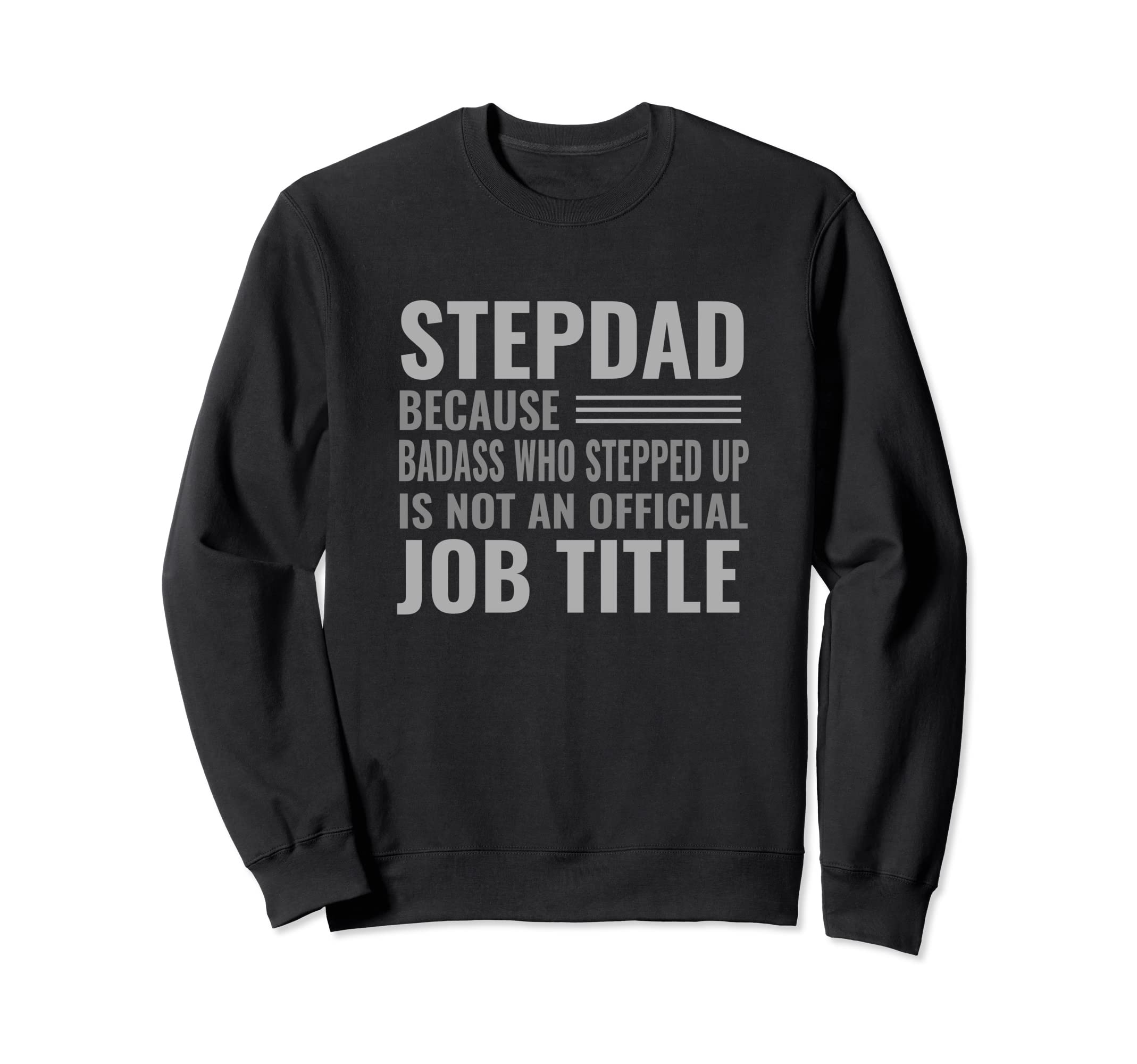 Funny Step Dad Joke Badass Who Sweatshirt - Fun Novelty Design for Adults - T-Shirt, Sweatshirt, Hoodie
