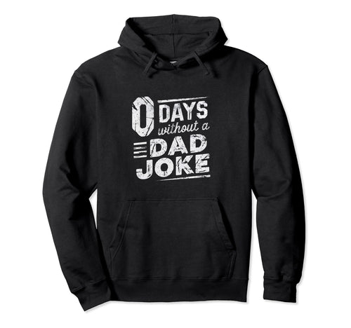 0 Days Without Dad Joke Funny Hoodie - Streetwear Style Men Women - T-Shirt, Sweatshirt, Hoodie