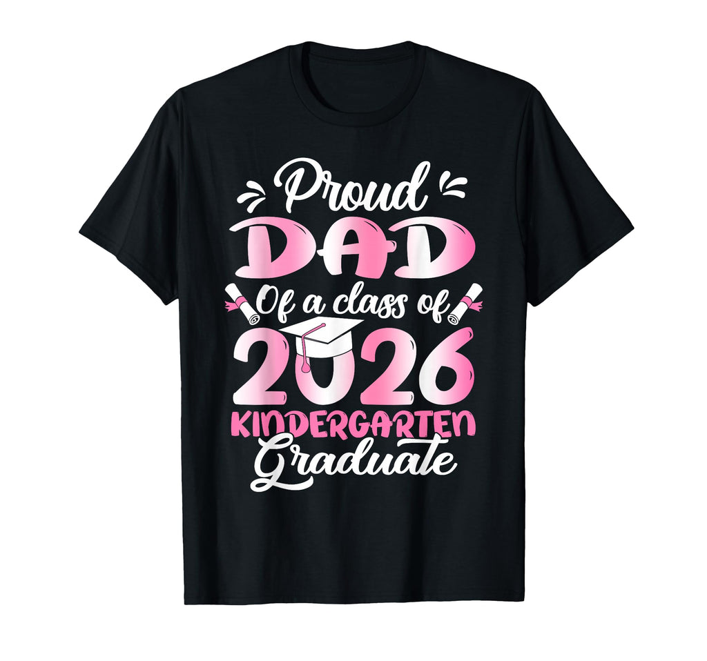 Proud Dad 2026 Kindergarten Graduate T-Shirt - Minimalist Print Men Women - T-Shirt, Sweatshirt, Hoodie