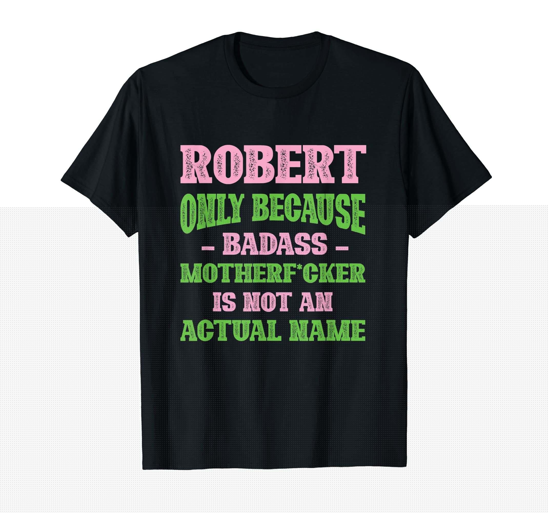Badass Robert Name Unique Nickname Quirky T-Shirt - Unique Graphic Unisex - T-Shirt, Sweatshirt, Hoodie