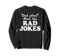 Dad Jokes More Like Rad Jokes Funny Sweatshirt - Novelty Apparel for Adults - T-Shirt, Sweatshirt, Hoodie