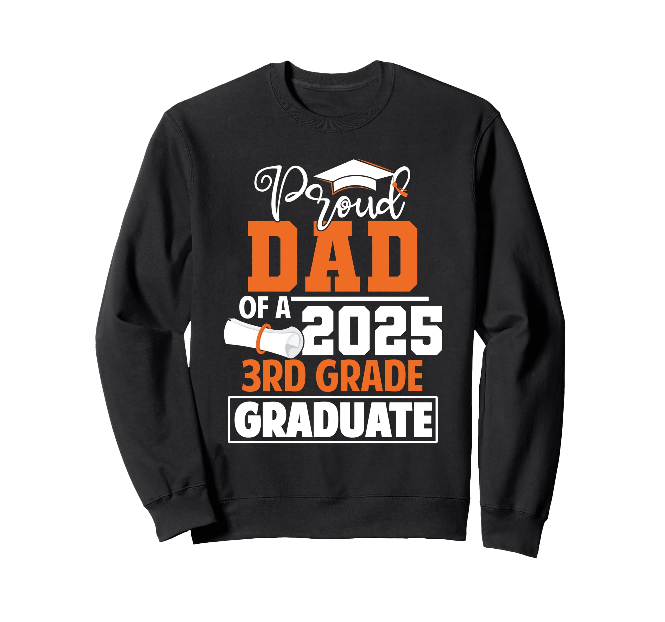 Proud Dad 2025 3Rd Grade Graduate Sweatshirt - Graphic Print Men Women - T-Shirt, Sweatshirt, Hoodie