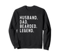 Husband Dad Bearded Legend Fathers Sweatshirt - Unique Graphic Men Women - T-Shirt, Sweatshirt, Hoodie