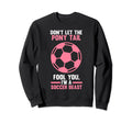 Dont Let Pony Tail You Im Soccer Beast Sweatshirt - Unique Graphic Unisex - T-Shirt, Sweatshirt, Hoodie