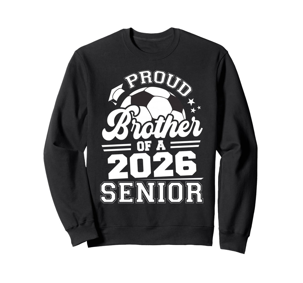 Proud Brother 2026 Senior Sweatshirt - Casual Everyday Wear Men Women - T-Shirt, Sweatshirt, Hoodie