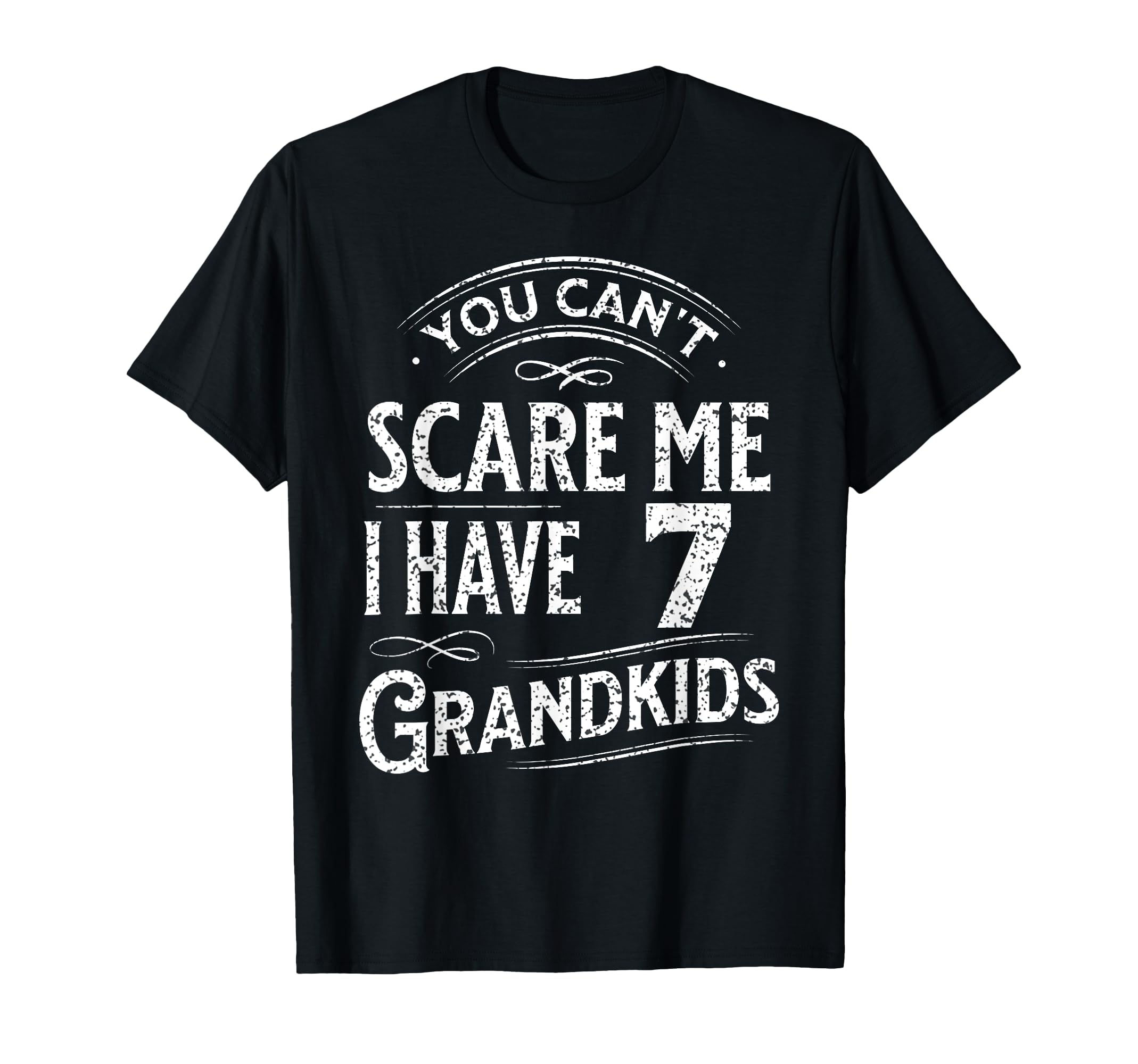 You Cant Scare Me I Have 7 T-Shirt - Fun Novelty Design for Adults - T-Shirt, Sweatshirt, Hoodie