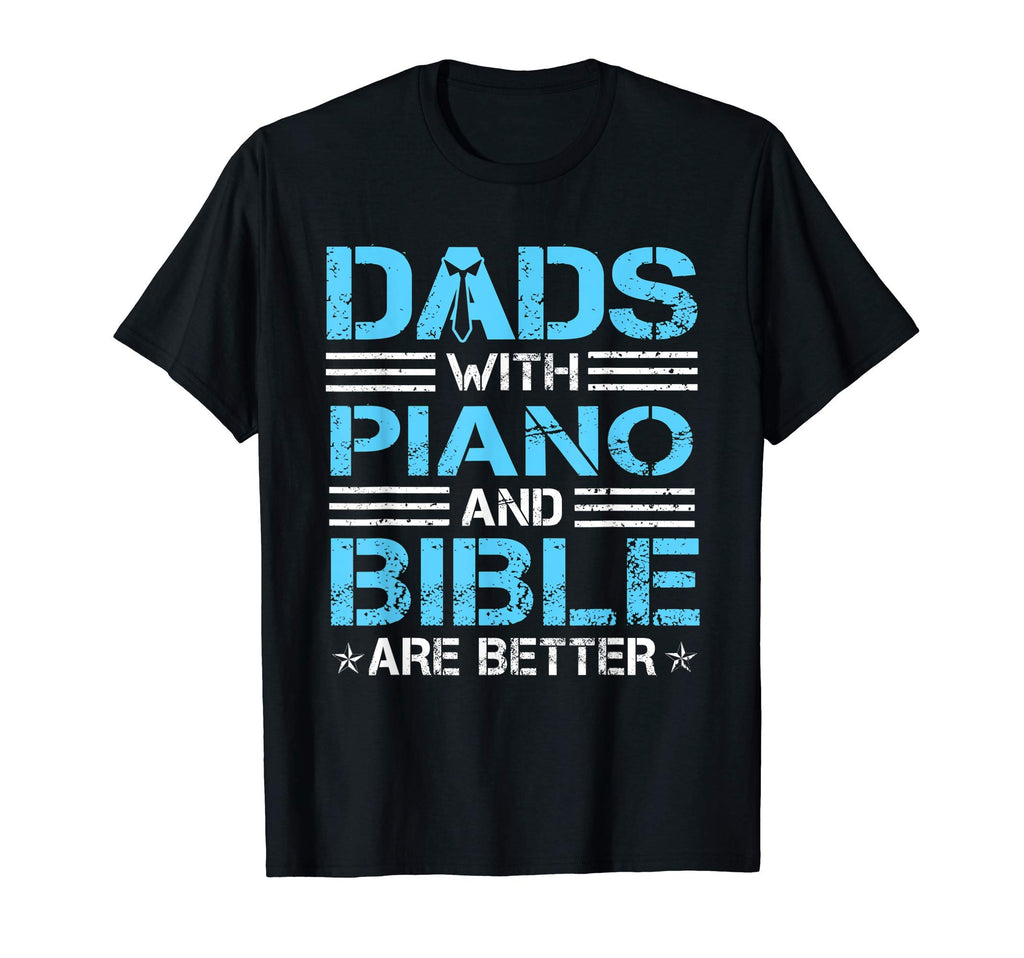 Dads Piano And Bible Are Better T-Shirt - Minimalist Print Men Women - T-Shirt, Sweatshirt, Hoodie