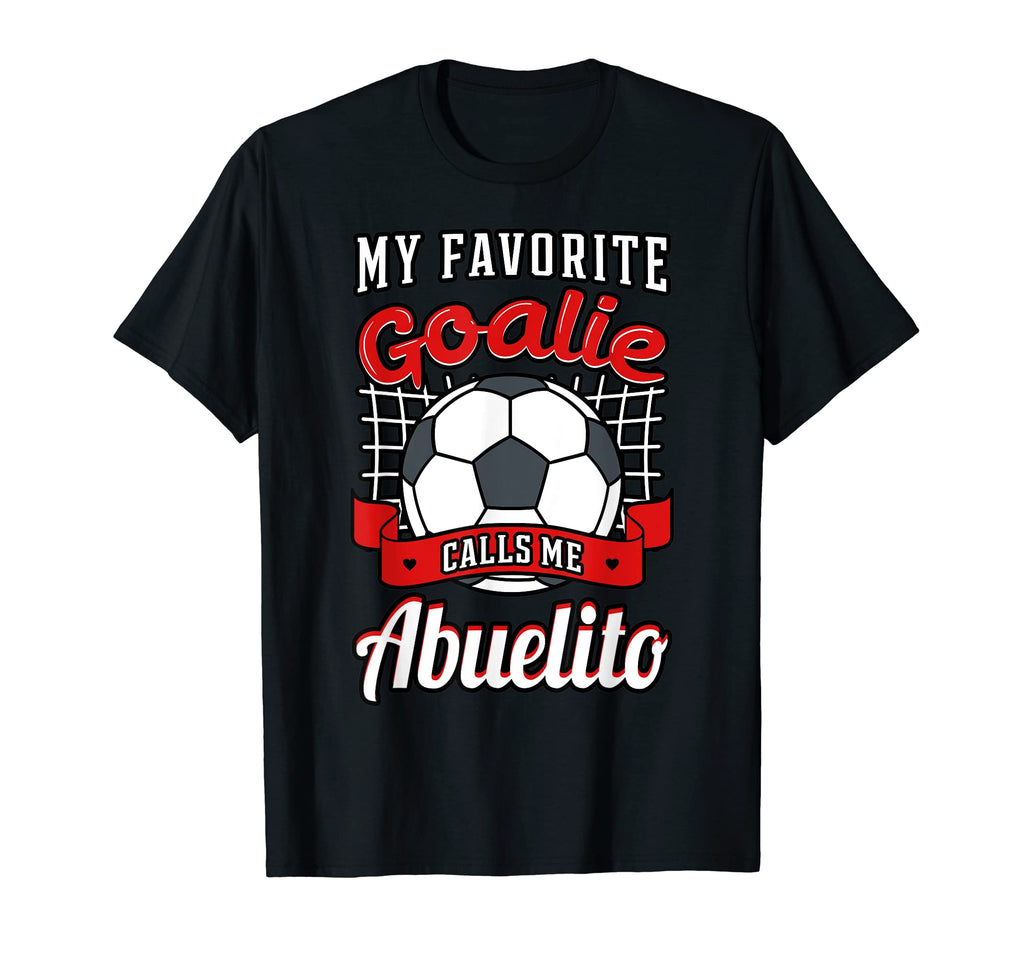 My Favorite Goalie Calls Me Abuelito T-Shirt - Minimalist Print for Adults - T-Shirt, Sweatshirt, Hoodie