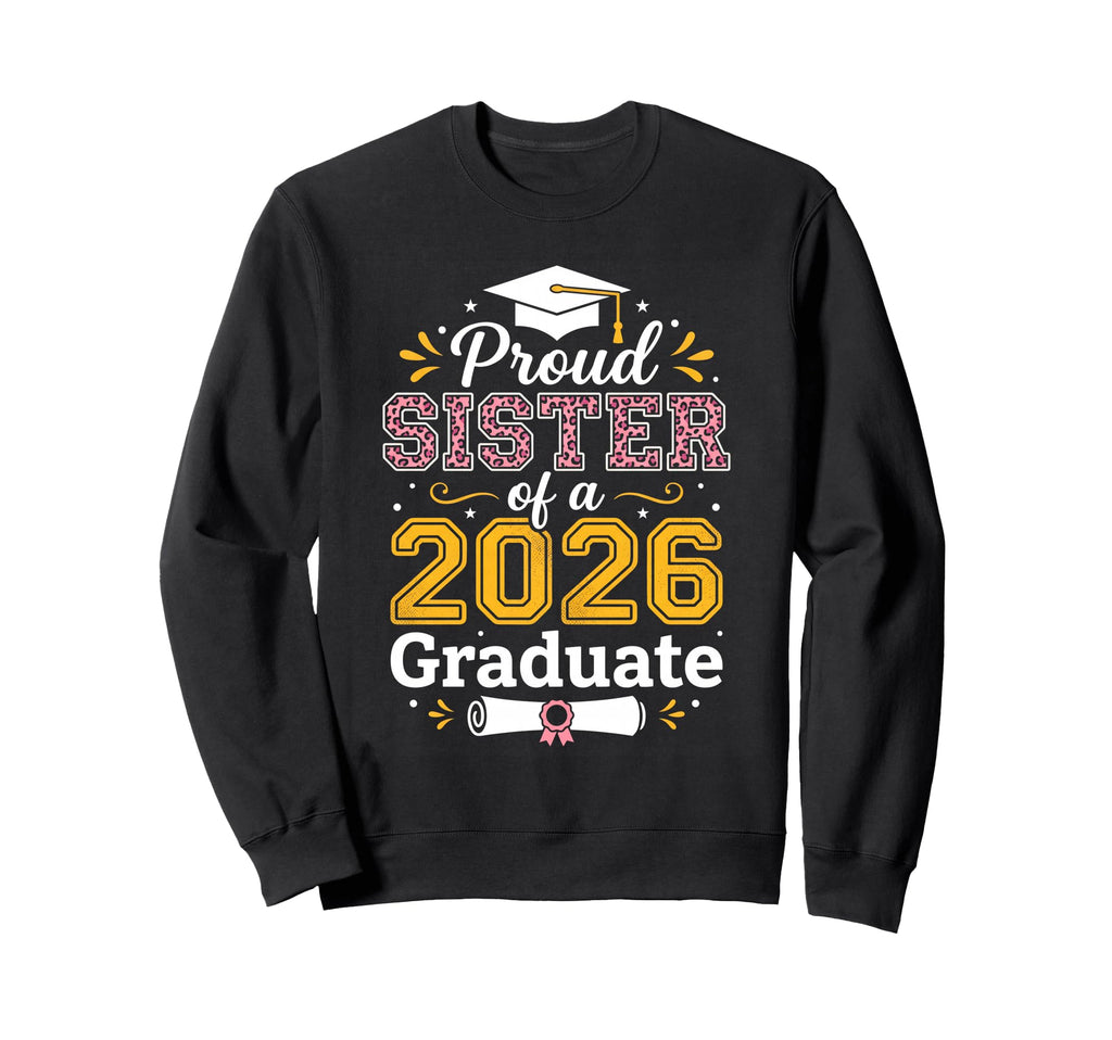 Proud Sister 2026 Graduate Class Sweatshirt - Minimalist Print Men Women - T-Shirt, Sweatshirt, Hoodie