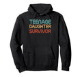 Teenage Daughter Survivor Fathers Day Hoodie - Graphic Print Men Women - T-Shirt, Sweatshirt, Hoodie