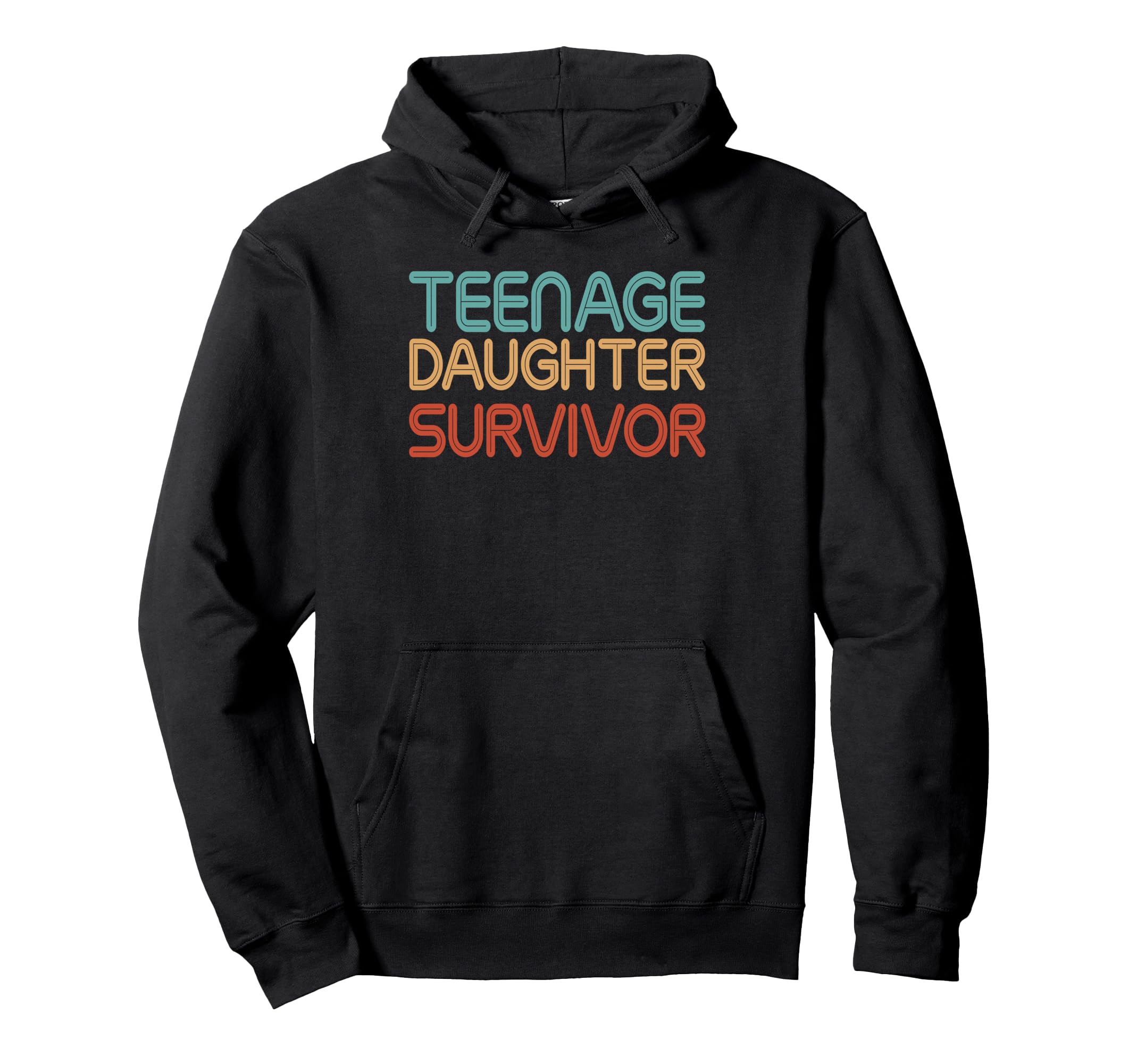 Teenage Daughter Survivor Fathers Day Hoodie - Graphic Print Men Women - T-Shirt, Sweatshirt, Hoodie