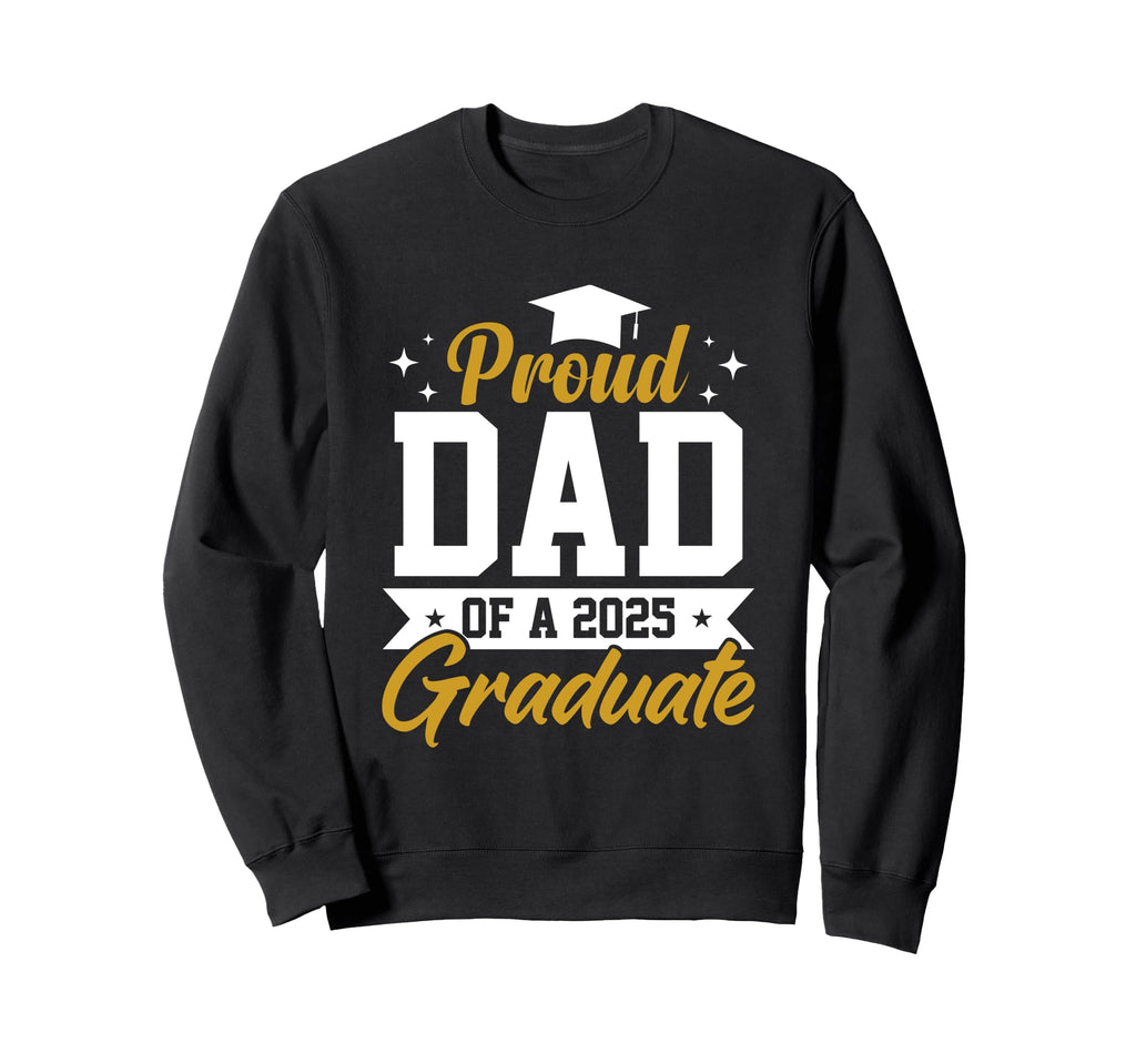 Proud Dad 2025 Graduate Sweatshirt - Aesthetic Graphic for Adults - T-Shirt, Sweatshirt, Hoodie
