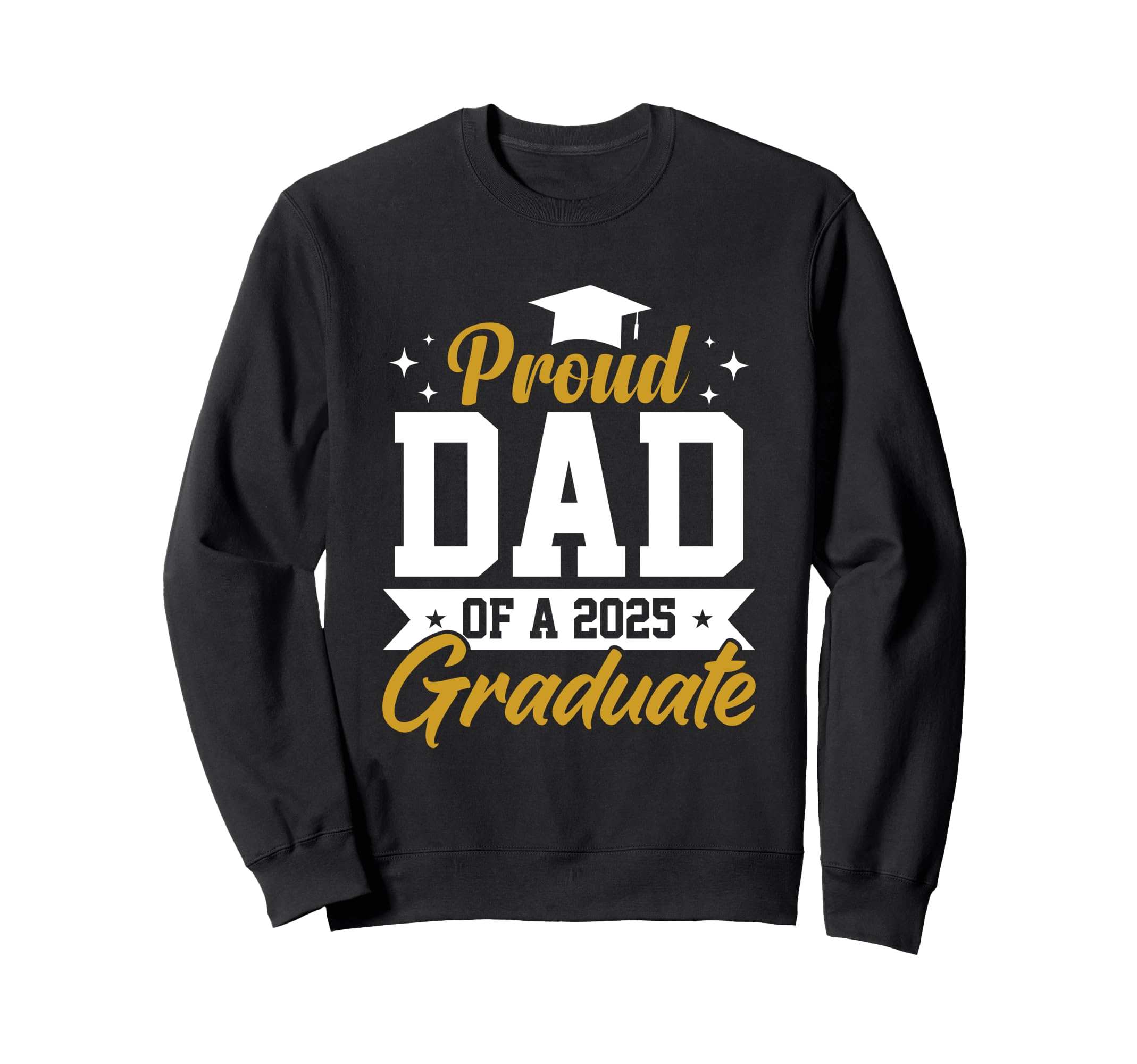 Proud Dad 2025 Graduate Sweatshirt - Aesthetic Graphic for Adults - T-Shirt, Sweatshirt, Hoodie
