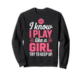 I Know I Play Like Try To Keep Up Sweatshirt - Casual Everyday Wear Unisex - T-Shirt, Sweatshirt, Hoodie