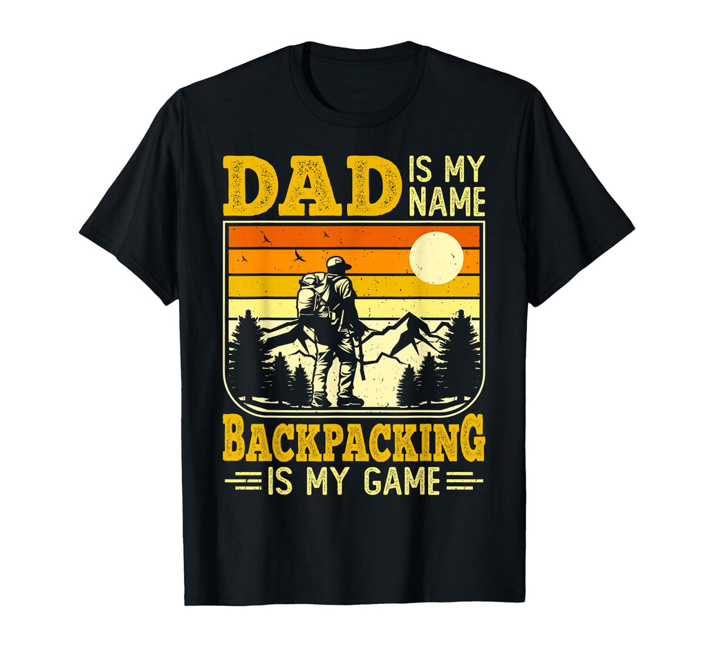 Dad Is My Name Backpacking Is My T-Shirt - Custom Art Print for Adults - T-Shirt, Sweatshirt, Hoodie