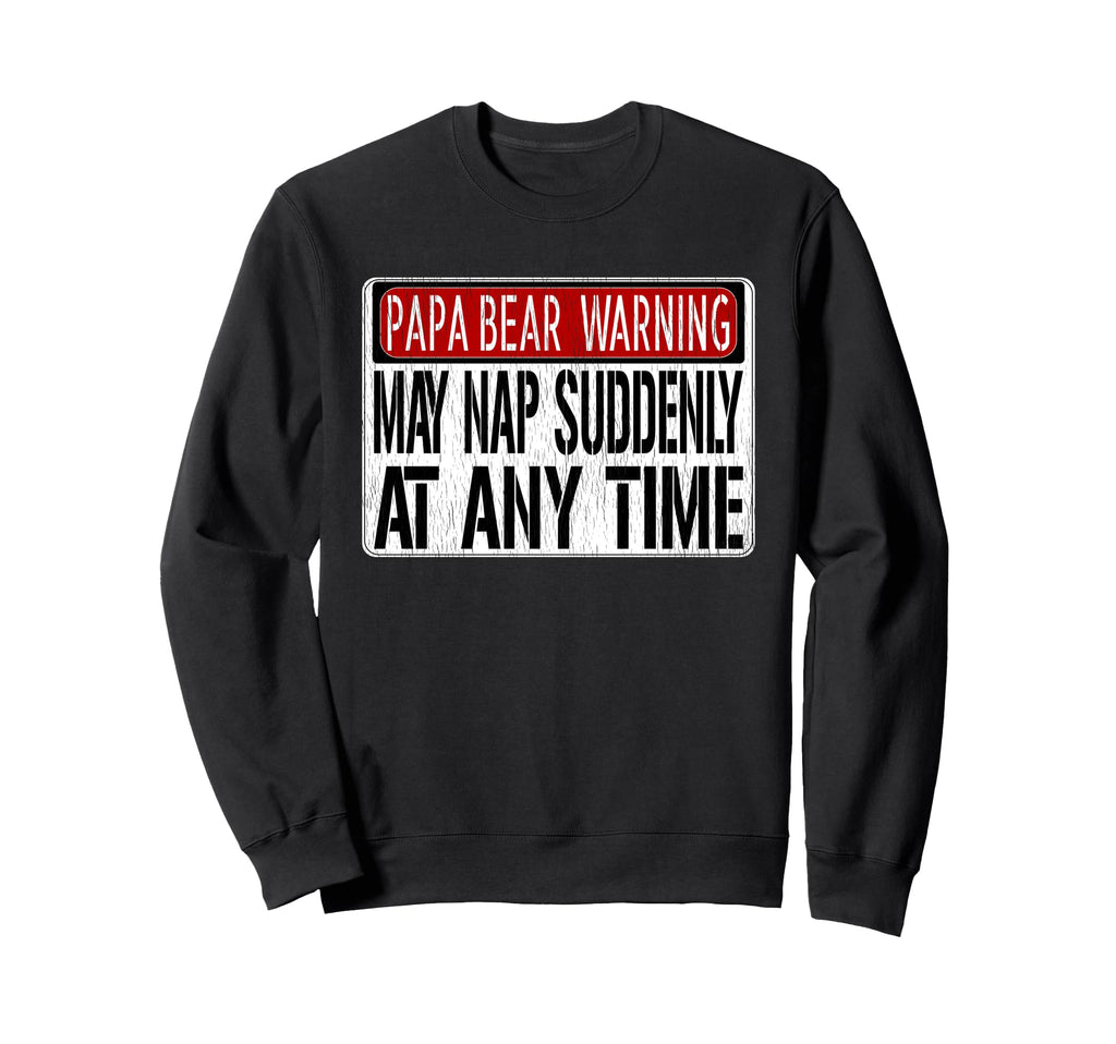 Papa Bear May Nap Anytime Funny Sweatshirt - Trendy Graphic Men Women - T-Shirt, Sweatshirt, Hoodie
