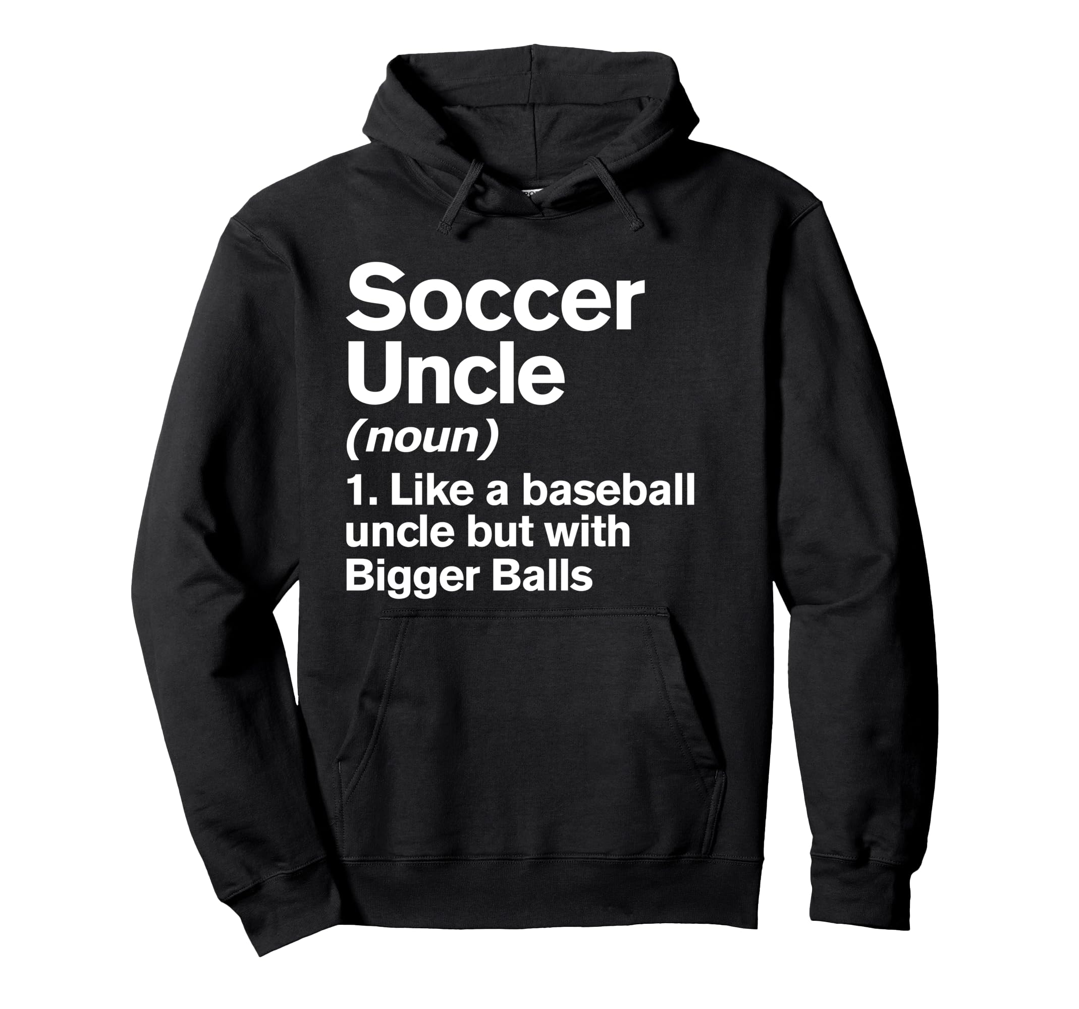 Soccer Uncle Definition Funny Bigger Hoodie - Unique Graphic for Adults - T-Shirt, Sweatshirt, Hoodie