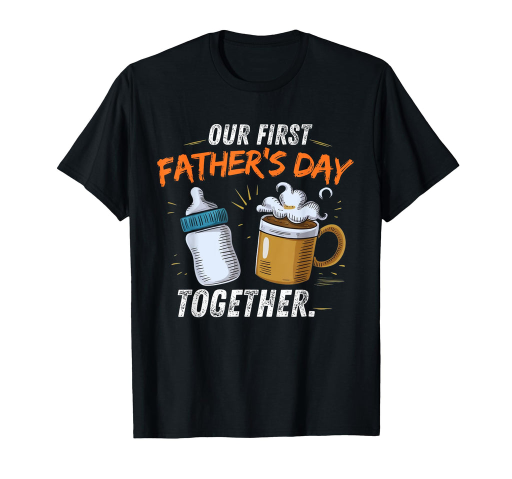 Our First Fathers Day Together Dad T-Shirt - Fun Novelty Design for Adults - T-Shirt, Sweatshirt, Hoodie