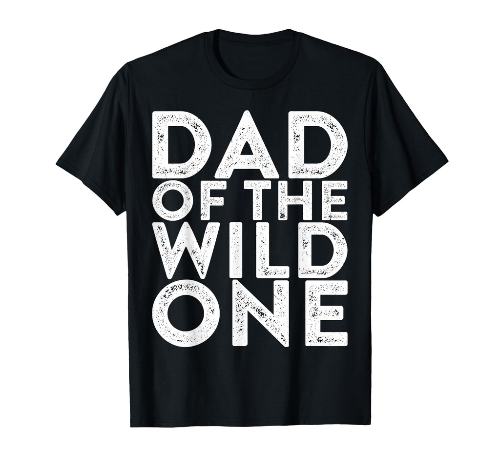 Dad Wild One New Dad Fathers Day T-Shirt - Fun Novelty Design Men Women - T-Shirt, Sweatshirt, Hoodie