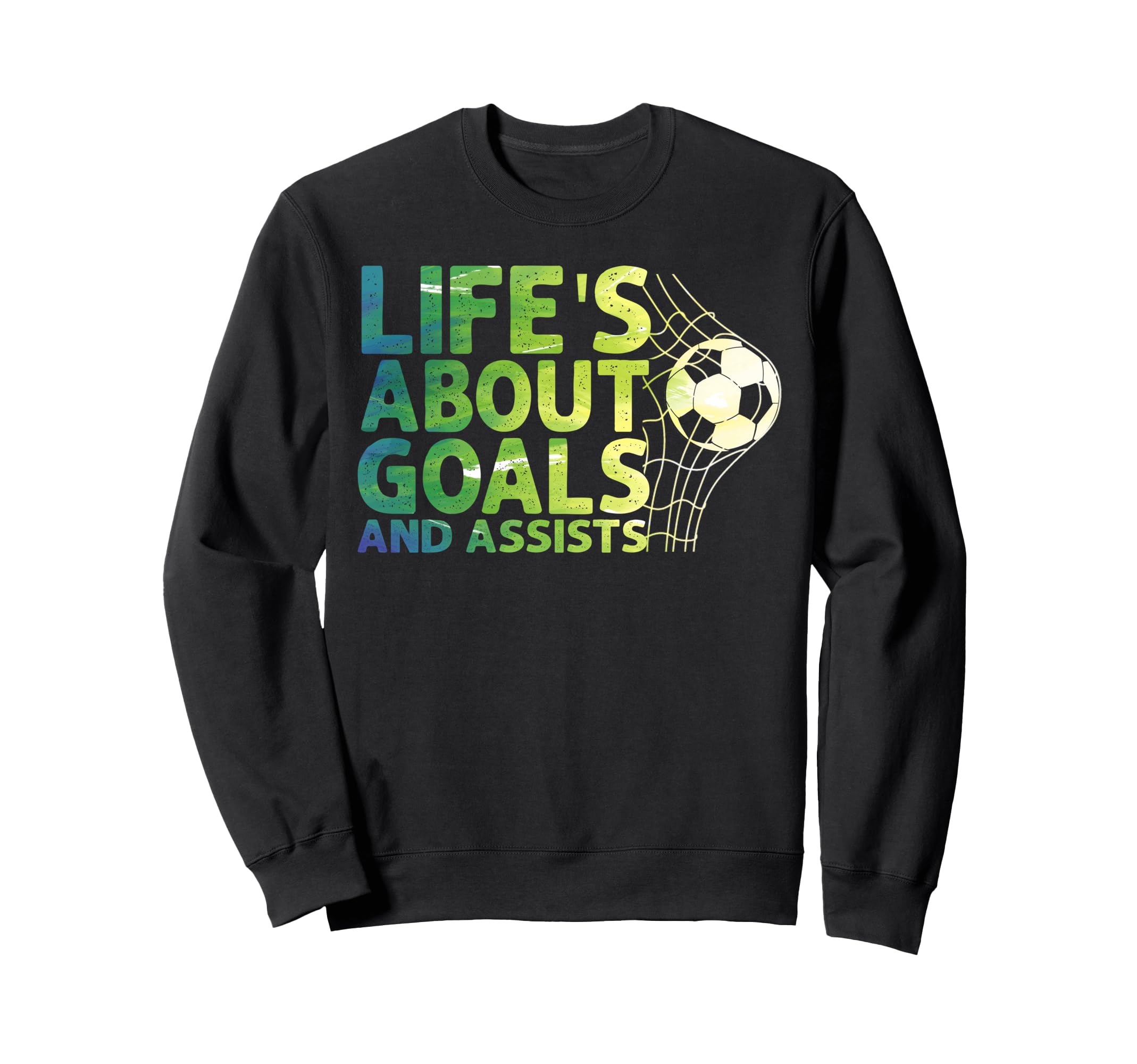 Life Is About Goals And Assists Sweatshirt - Trendy Graphic Men Women - T-Shirt, Sweatshirt, Hoodie