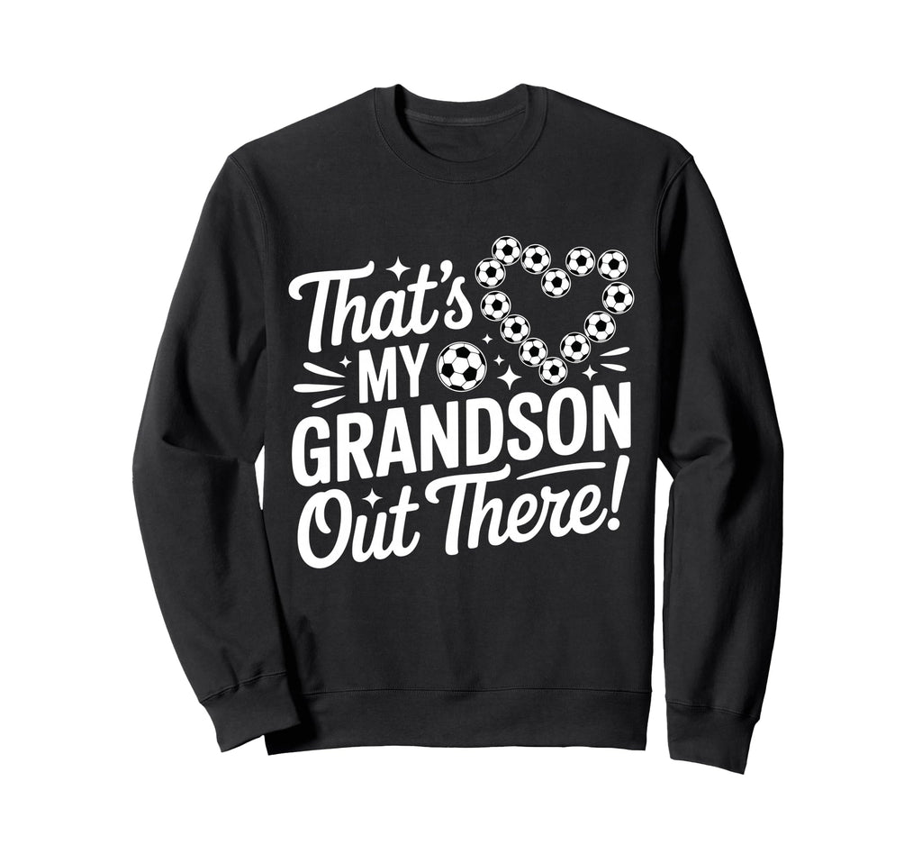 Thats My Grandson Out There Funny Sweatshirt - Novelty Apparel Unisex - T-Shirt, Sweatshirt, Hoodie