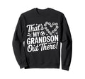 Thats My Grandson Out There Funny Sweatshirt - Novelty Apparel Unisex - T-Shirt, Sweatshirt, Hoodie