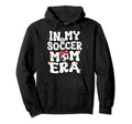My Soccer Mom Era Groovy Mom Soccer Hoodie - Fun Novelty Design for Adults - T-Shirt, Sweatshirt, Hoodie