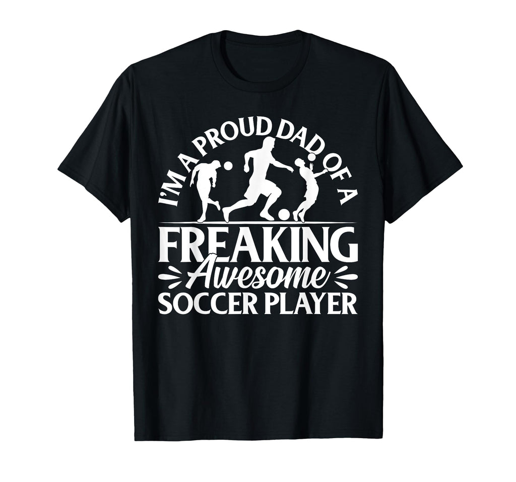 Soccer Player Dad Soccer Player T-Shirt - Casual Everyday Wear for Adults - T-Shirt, Sweatshirt, Hoodie