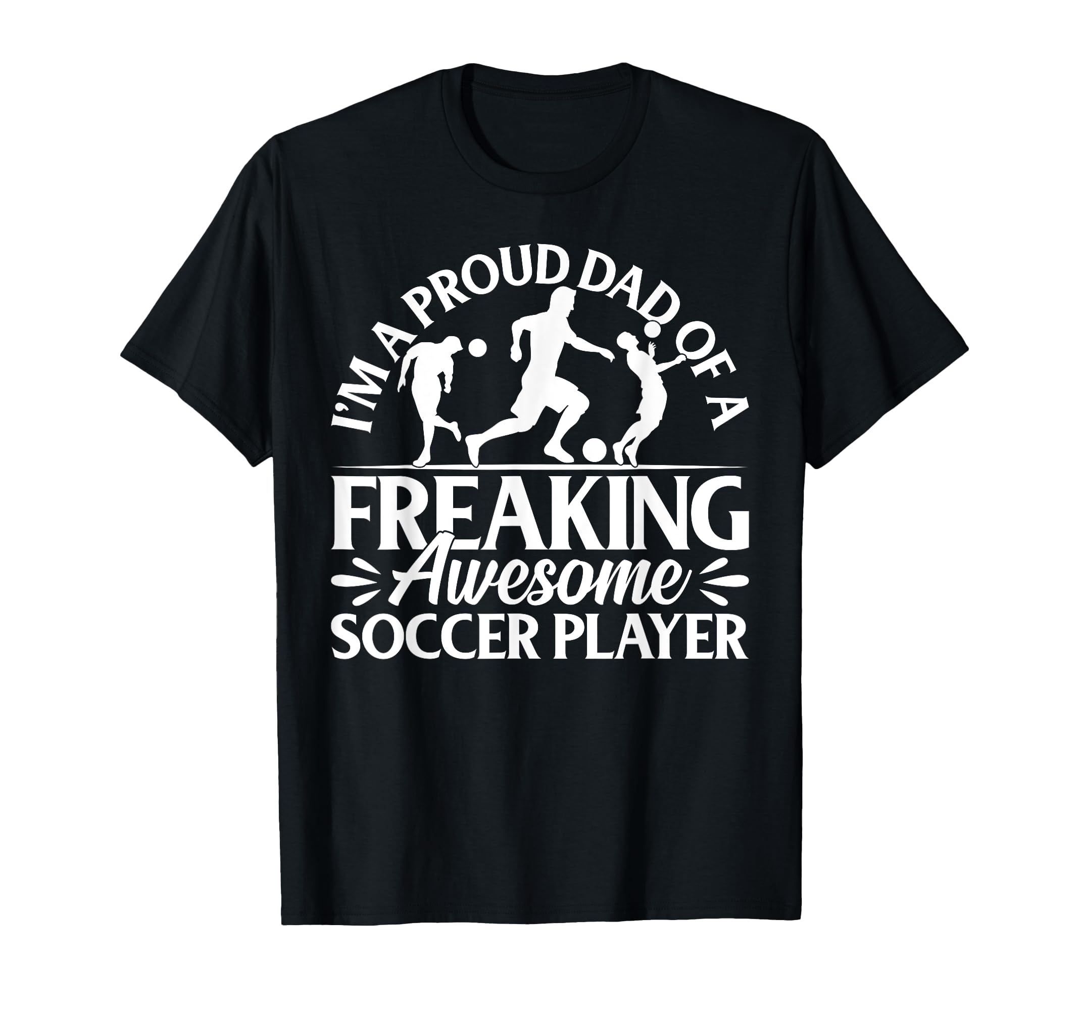 Soccer Player Dad Soccer Player T-Shirt - Casual Everyday Wear for Adults - T-Shirt, Sweatshirt, Hoodie