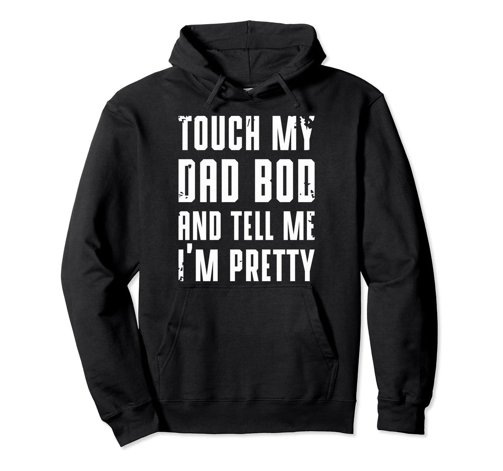 Touch My Dad Bod And Tell Me Im Hoodie - Aesthetic Graphic for Adults - T-Shirt, Sweatshirt, Hoodie