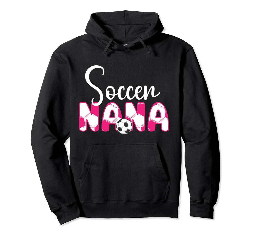 Soccer Nana Grandma Nana Soccer Player Hoodie - Unique Graphic Men Women - T-Shirt, Sweatshirt, Hoodie