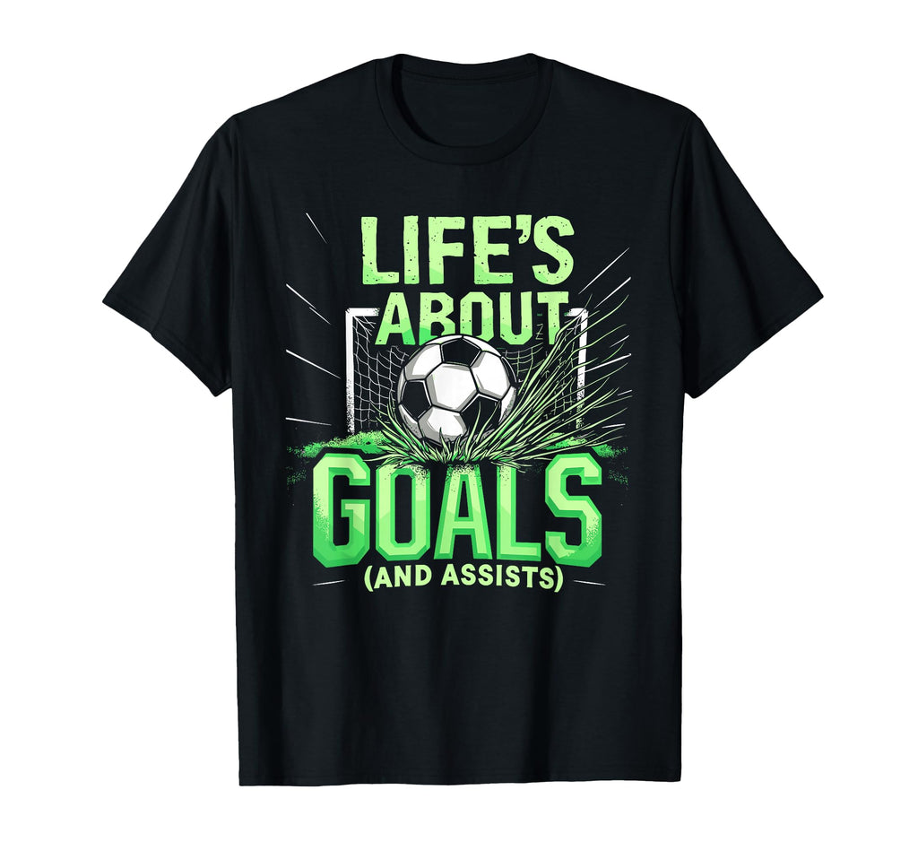 Soccer Lifes About Goals And Assists T-Shirt - Unique Graphic Men Women - T-Shirt, Sweatshirt, Hoodie