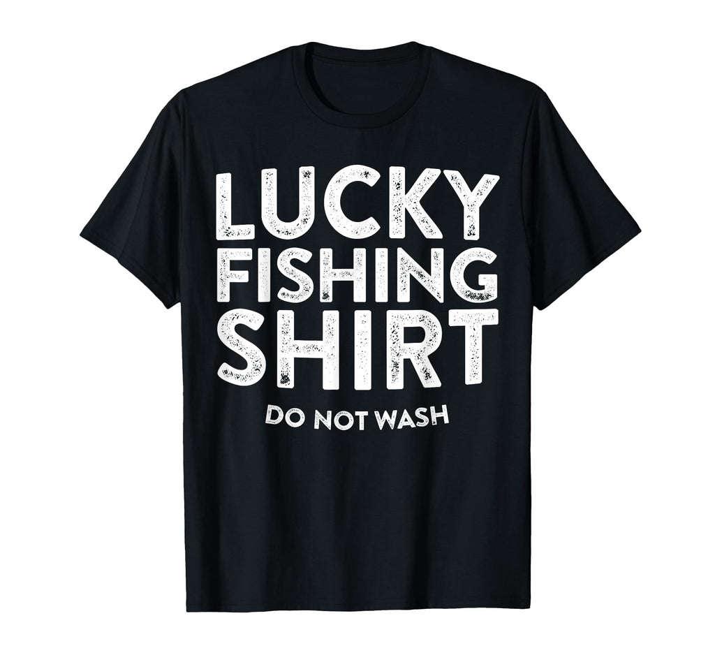 Lucky Fishing Do Not Wash Funny T-Shirt - Casual Everyday Wear Men Women - T-Shirt, Sweatshirt, Hoodie