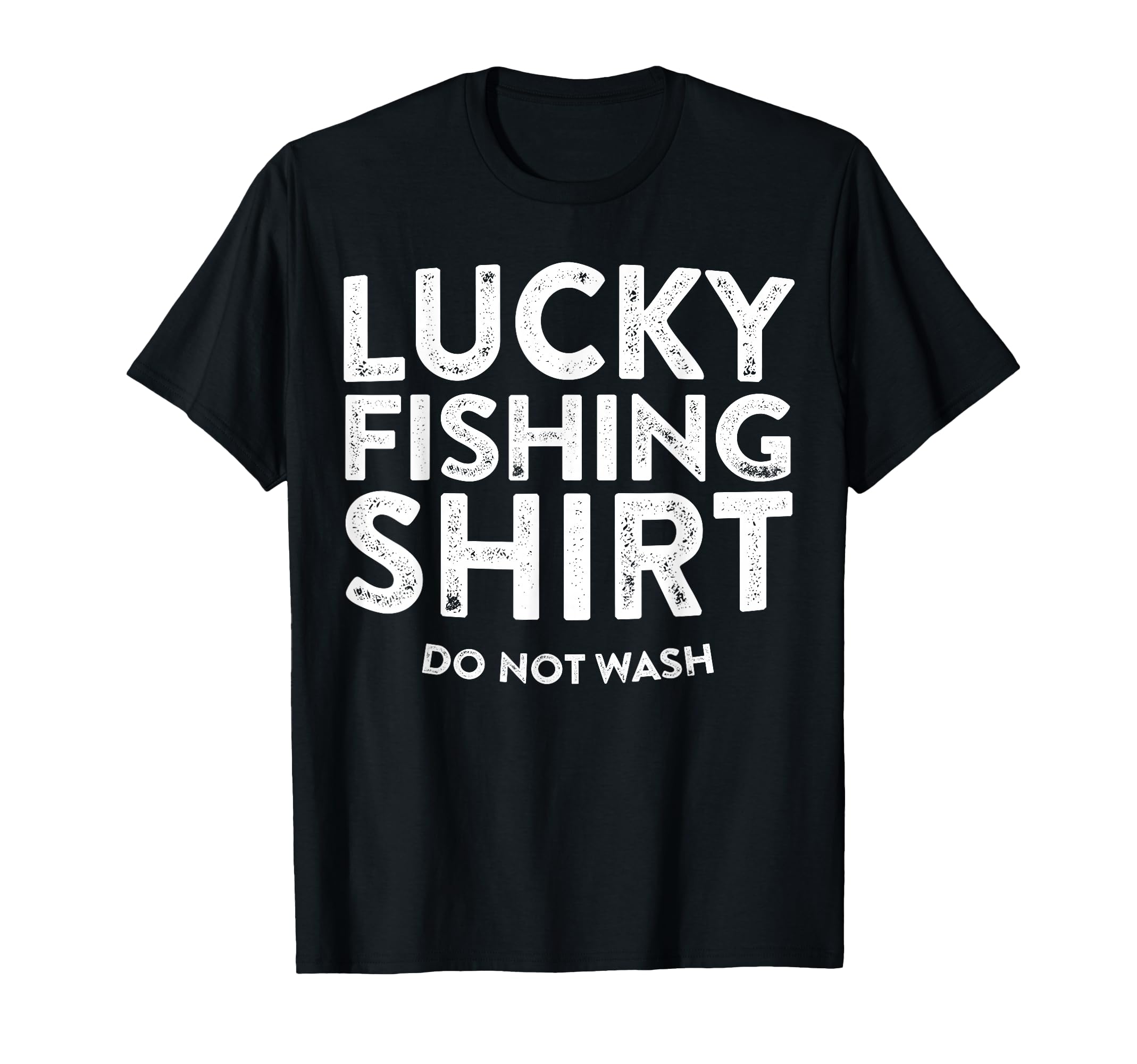 Lucky Fishing Do Not Wash Funny T-Shirt - Casual Everyday Wear Men Women - T-Shirt, Sweatshirt, Hoodie