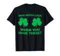 Who Needs Luck When You Have These St T-Shirt - Aesthetic Graphic Unisex - T-Shirt, Sweatshirt, Hoodie