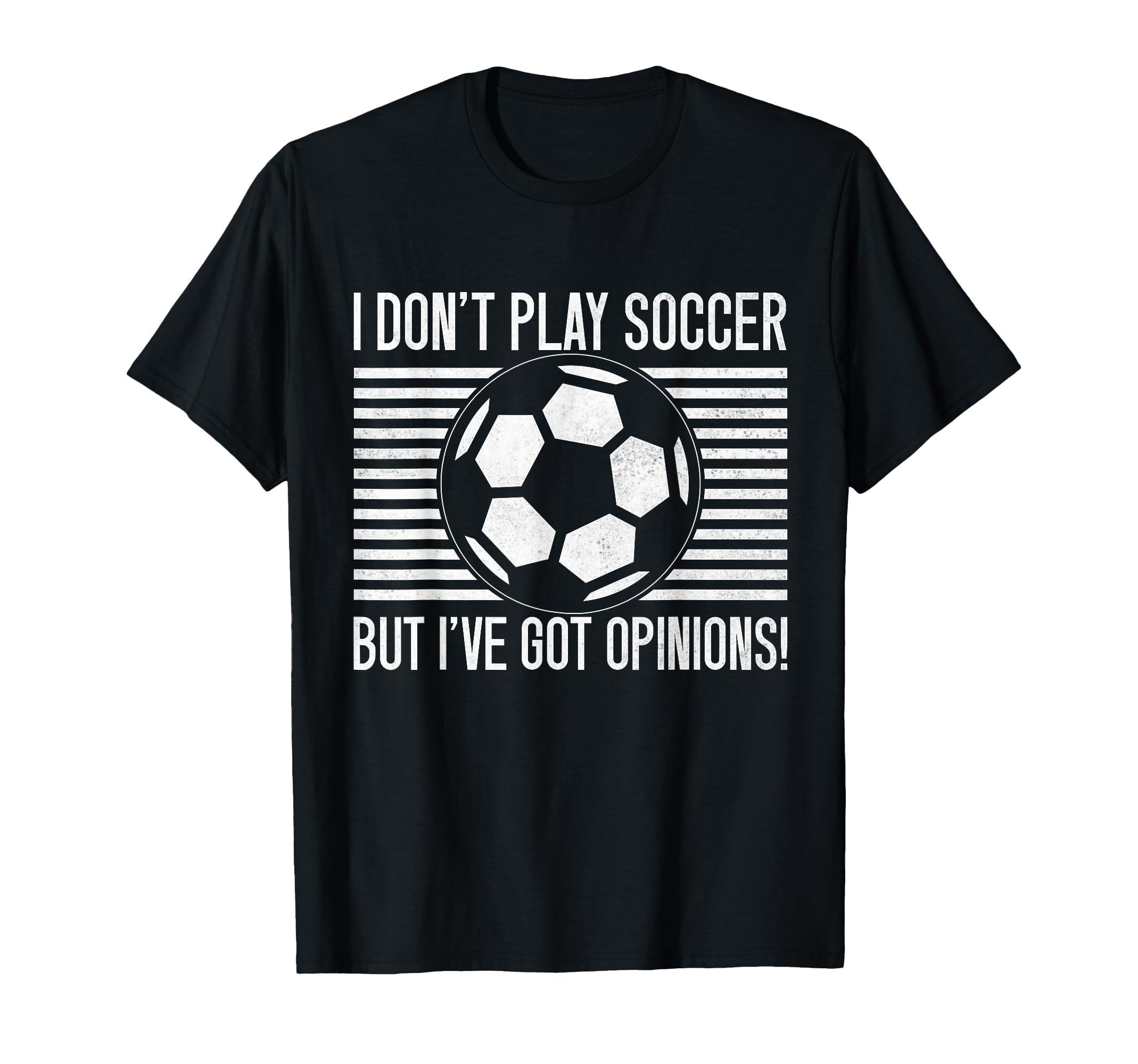 I Dont Play Soccer But Ive Got Opinions T-Shirt - Trendy Graphic Unisex - T-Shirt, Sweatshirt, Hoodie