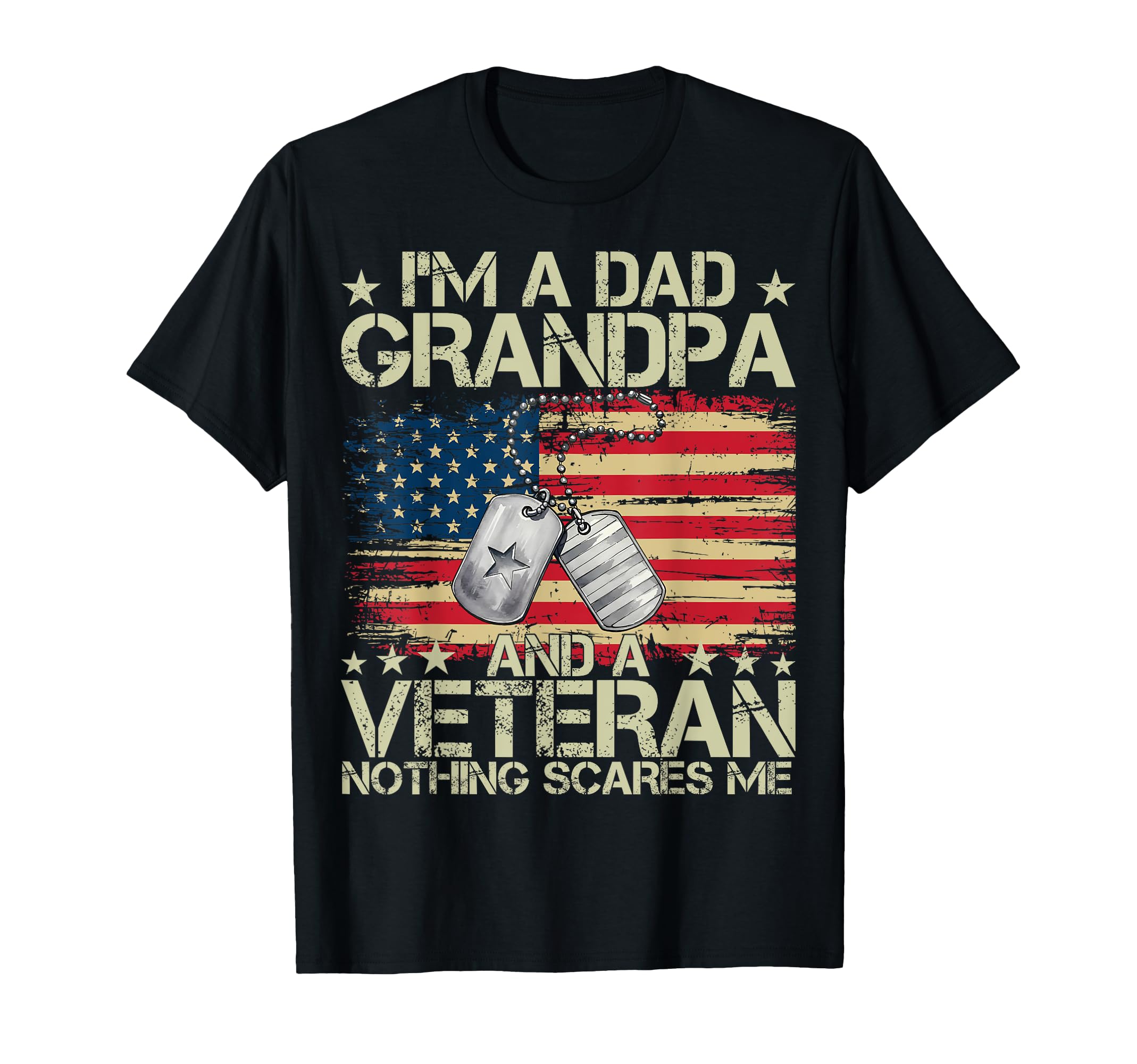 Im Dad Grandpa Veteran Nothing Scares Me T-Shirt - Graphic Print Men Women - T-Shirt, Sweatshirt, Hoodie