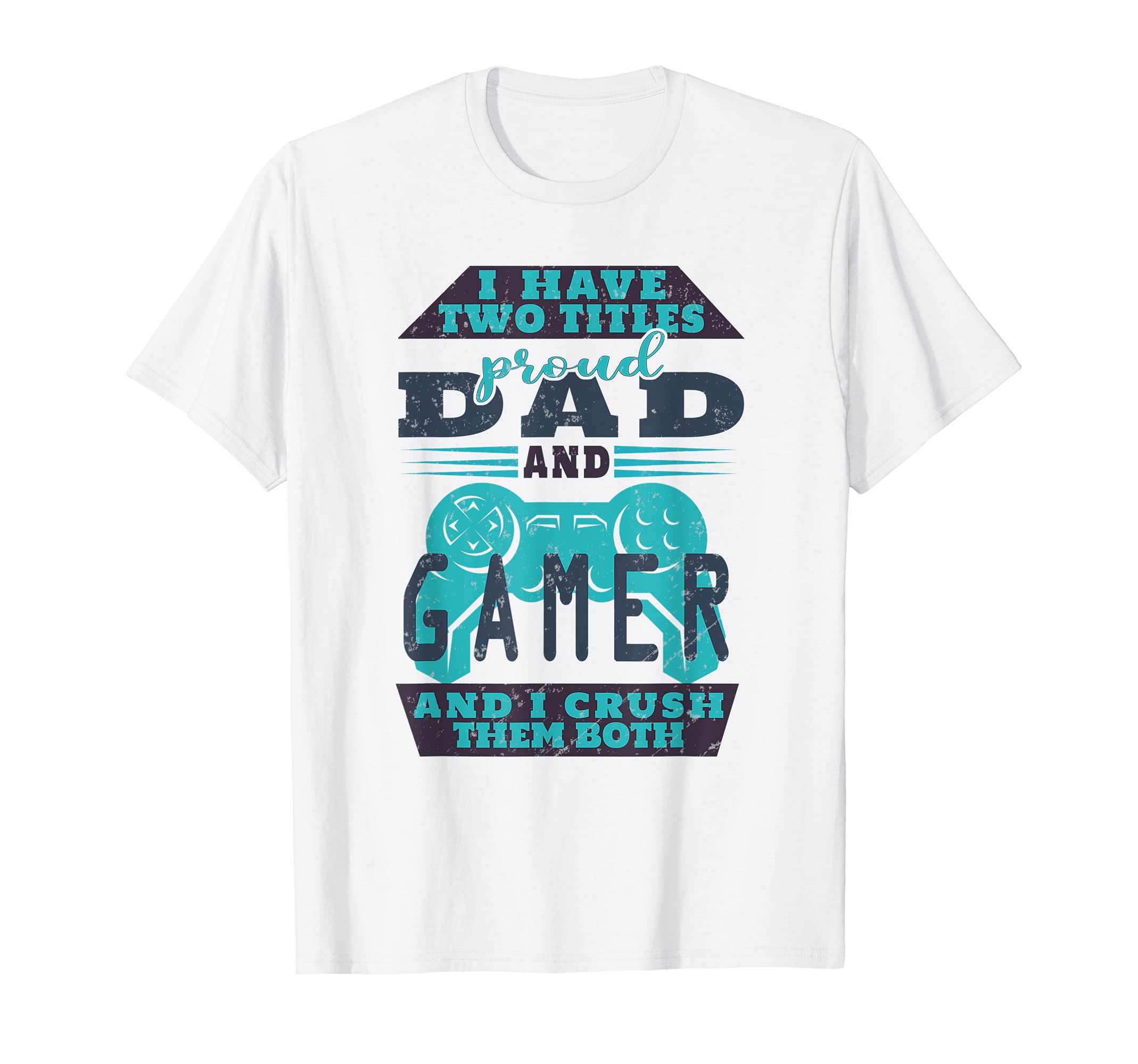 Mens I Have Two Titles Dad And Gamer T-Shirt - Fun Novelty Design Unisex - T-Shirt, Sweatshirt, Hoodie