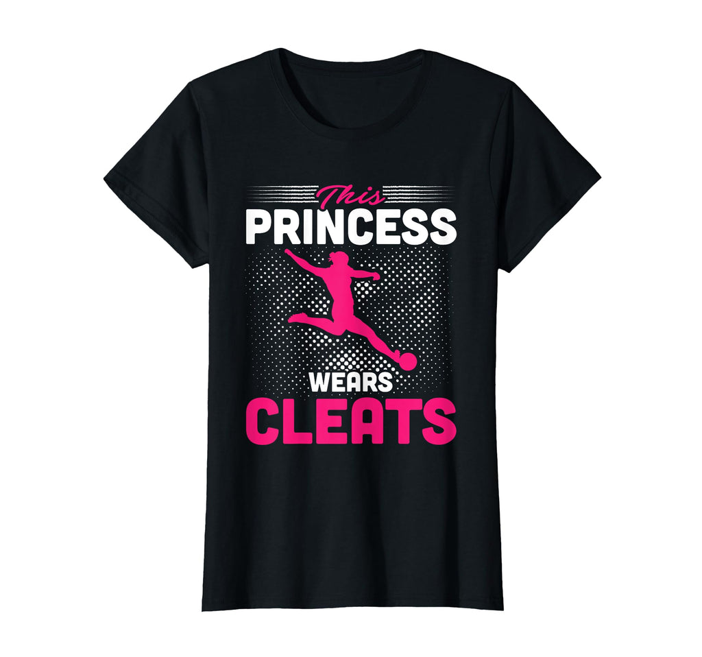 This Princess Wears Cleats Soccer T-Shirt - Fun Novelty Design for Adults - T-Shirt, Sweatshirt, Hoodie
