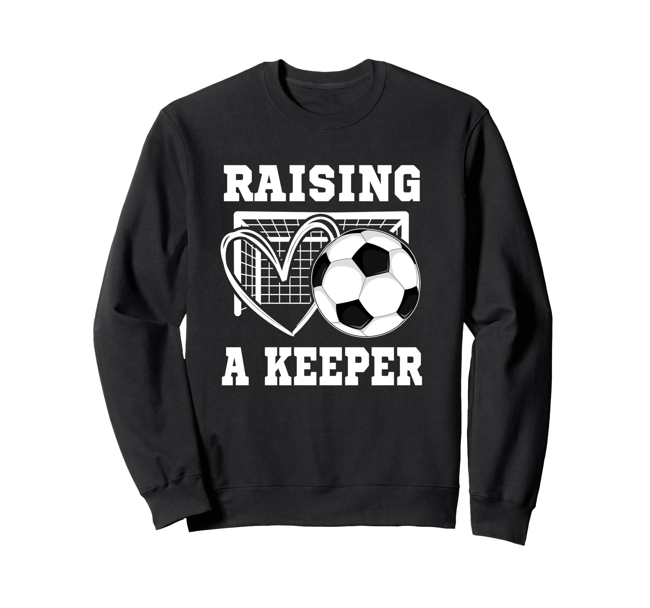 Raising Keeper Goalie Soccer Sweatshirt - Graphic Print for Adults - T-Shirt, Sweatshirt, Hoodie