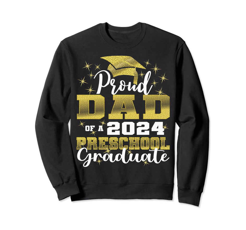 Proud Dad Pre School Graduate Sweatshirt - Fun Novelty Design for Adults - T-Shirt, Sweatshirt, Hoodie