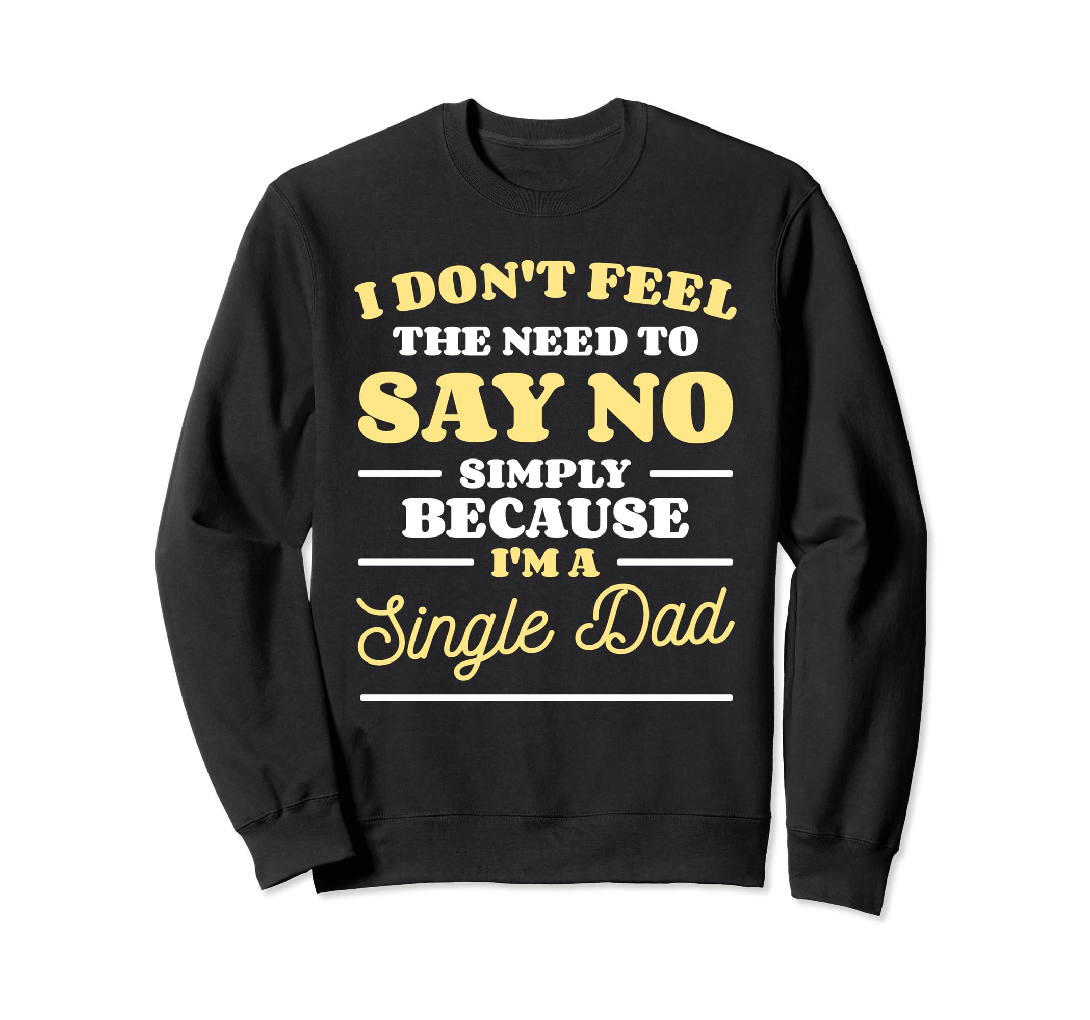 Single Dad Single Parent Father Sweatshirt - Trendy Graphic Men Women - T-Shirt, Sweatshirt, Hoodie