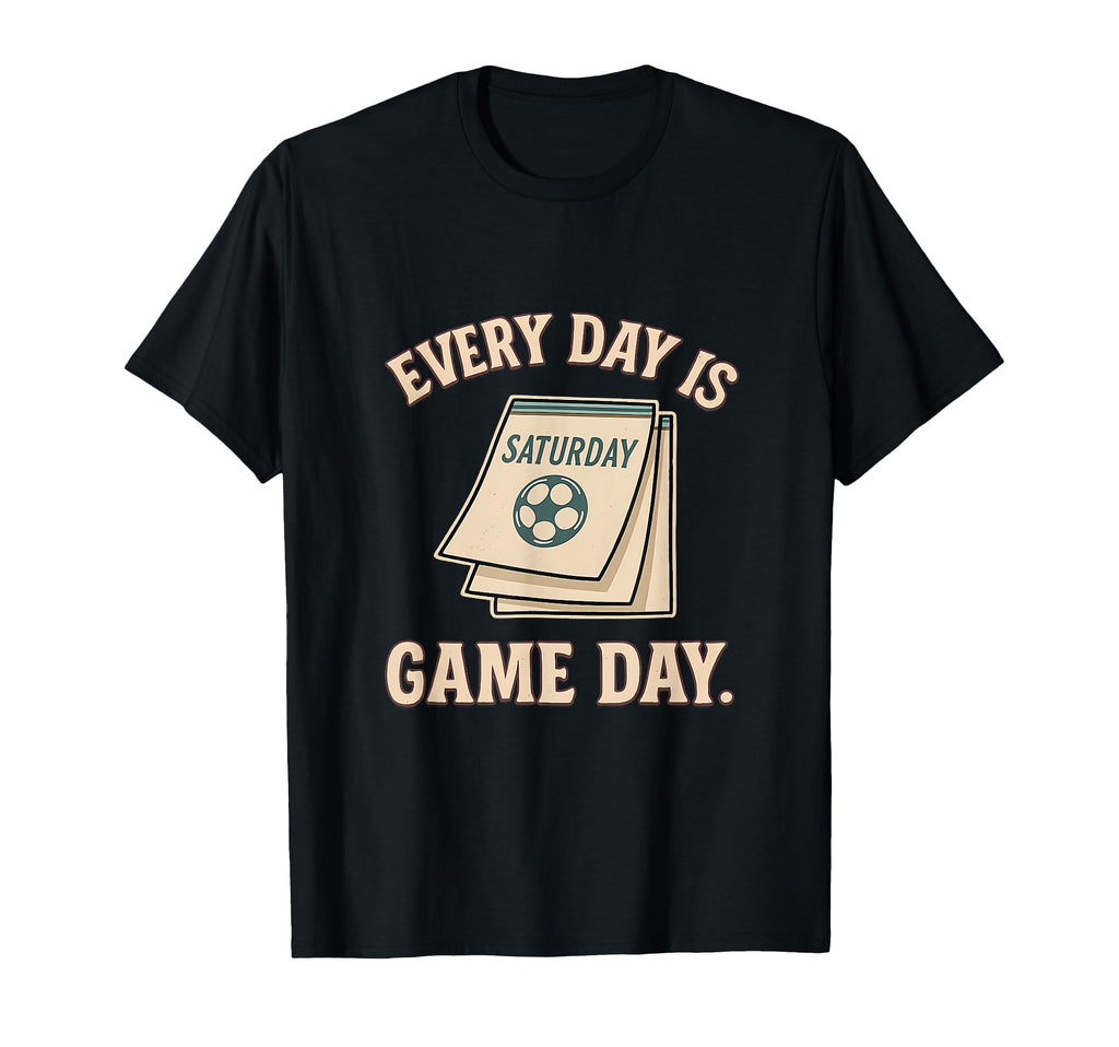 Every Day Is Game Day Varsity Soccer T-Shirt - Streetwear Style Men Women - T-Shirt, Sweatshirt, Hoodie