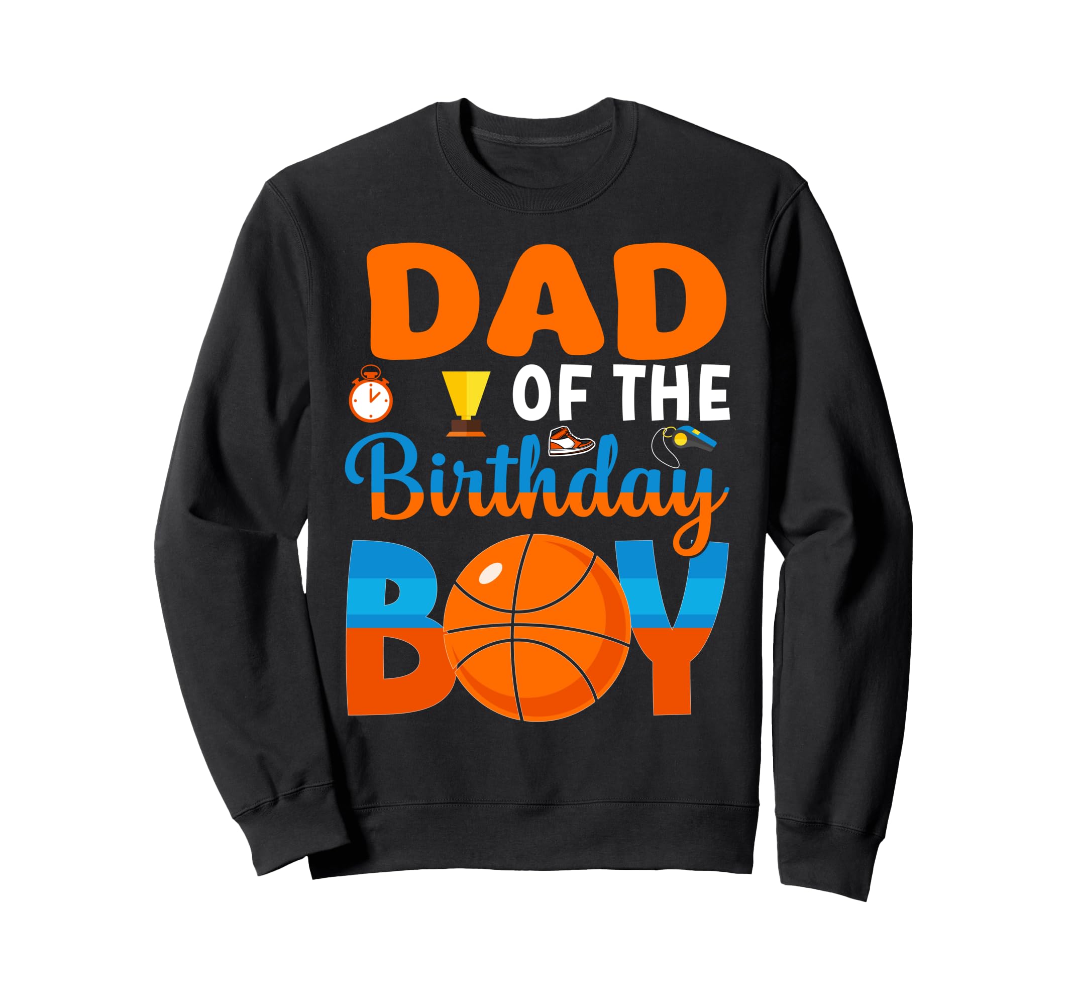 Funny Dad Birthday Basketball Sweatshirt - Aesthetic Graphic Men Women - T-Shirt, Sweatshirt, Hoodie
