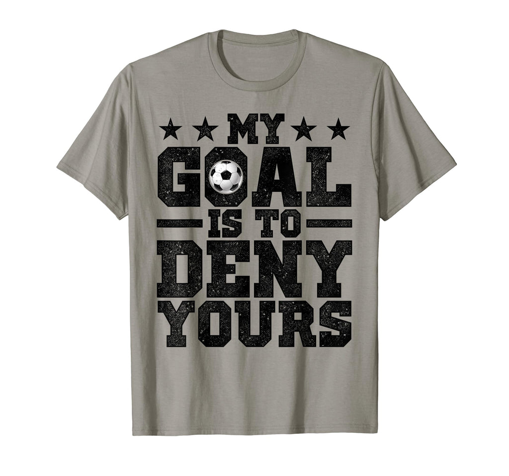 My Goal Is To Deny Yours Soccer T-Shirt - Aesthetic Graphic for Adults - T-Shirt, Sweatshirt, Hoodie
