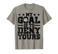 My Goal Is To Deny Yours Soccer T-Shirt - Aesthetic Graphic for Adults - T-Shirt, Sweatshirt, Hoodie