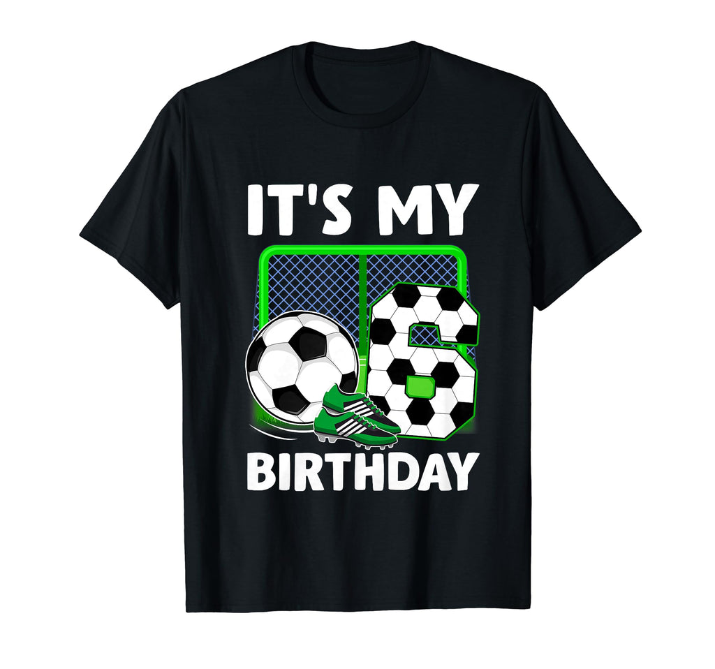Its My 6Th Soccer Party 6 Year Old T-Shirt - Novelty Apparel Men Women - T-Shirt, Sweatshirt, Hoodie