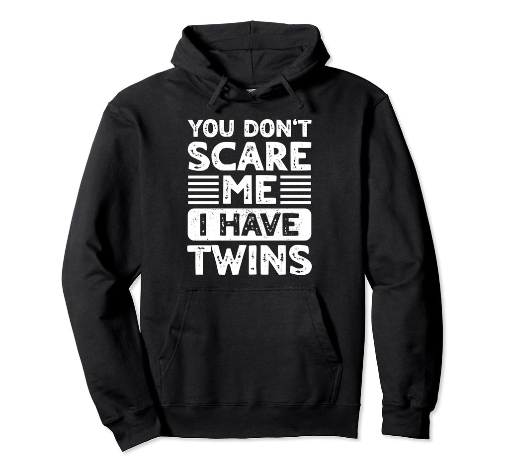 You Dont Scare Me I Have Twins Mom Mother Hoodie - Graphic Print Unisex - T-Shirt, Sweatshirt, Hoodie
