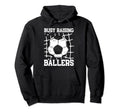 Soccer Mom Busy Raising Ballers Mothers Hoodie - Streetwear Style Unisex - T-Shirt, Sweatshirt, Hoodie