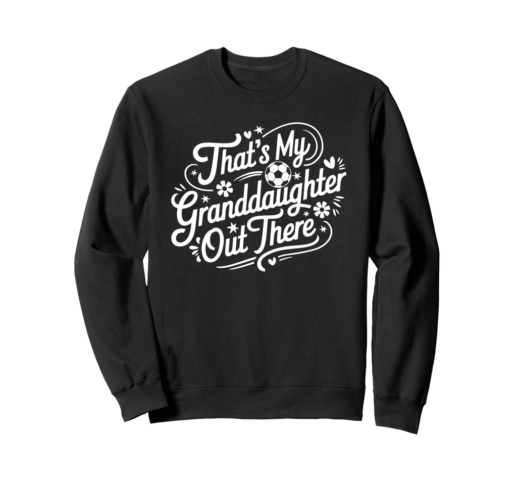 Thats My Granddaughter Out There Sweatshirt - Minimalist Print Unisex - T-Shirt, Sweatshirt, Hoodie